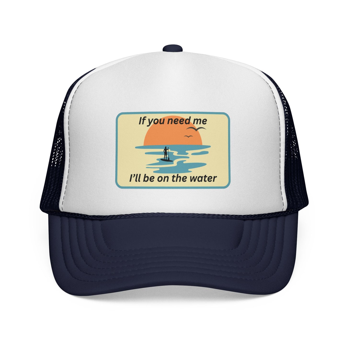 Trucker Hat — 'If You Need Me, I'll Be on the Water'