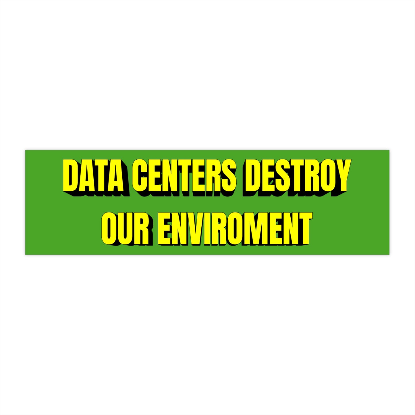 Bumper Sticker — "DATA CENTERS DESTROY THE ENVIRONMENT" Green Decal
