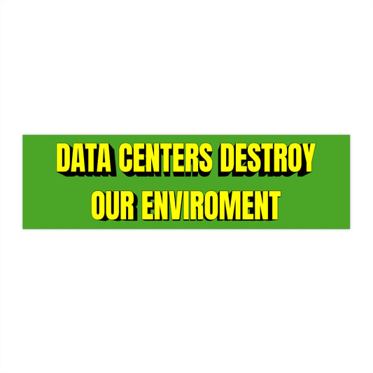 Bumper Sticker — "DATA CENTERS DESTROY THE ENVIRONMENT" Green Decal Protest Sticker Environmental Concerns