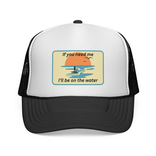 Trucker Hat — 'If You Need Me, I'll Be on the Water'