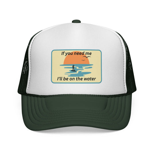 Trucker Hat — 'If You Need Me, I'll Be on the Water' Lake Life River Life Paddleboard HAT or CAP ADJUSTABLE and choose your own color